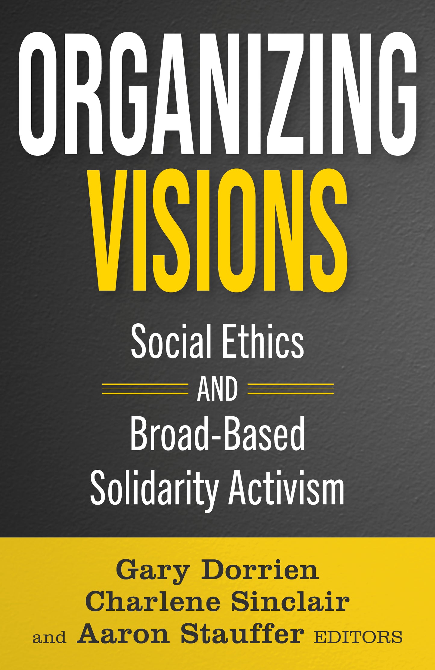 Organizing Visions: Social Ethics and Broad-Based Solidarity Activism (Ethics and Intersectionality Series)