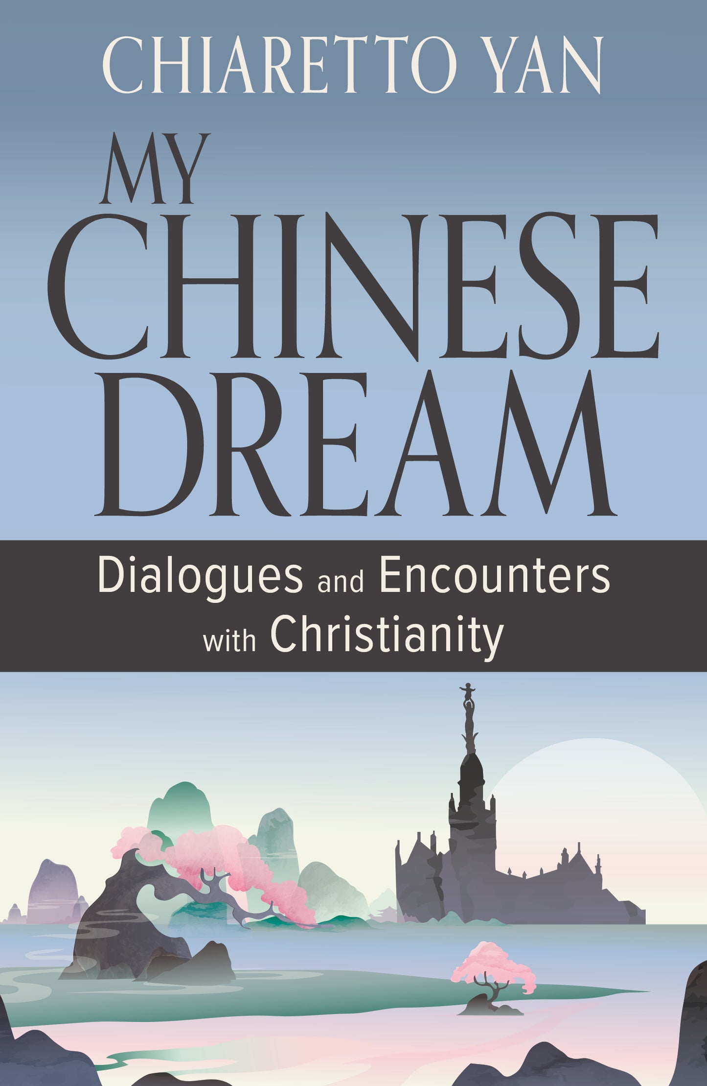 My Chinese Dream: Dialogues and Encounters with Christianity