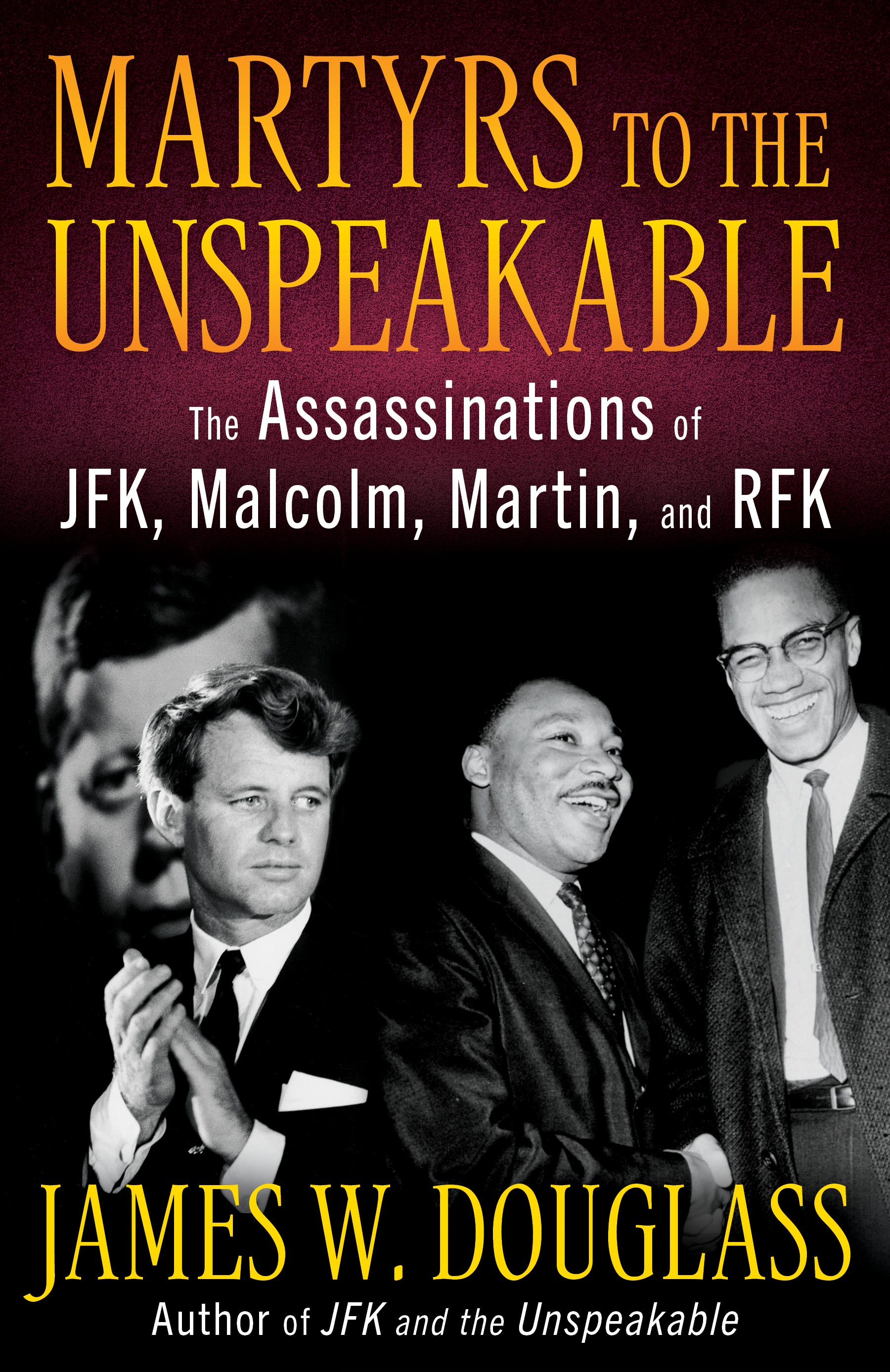 Martyrs to the Unspeakable: The Assassinations of JFK, Martin
