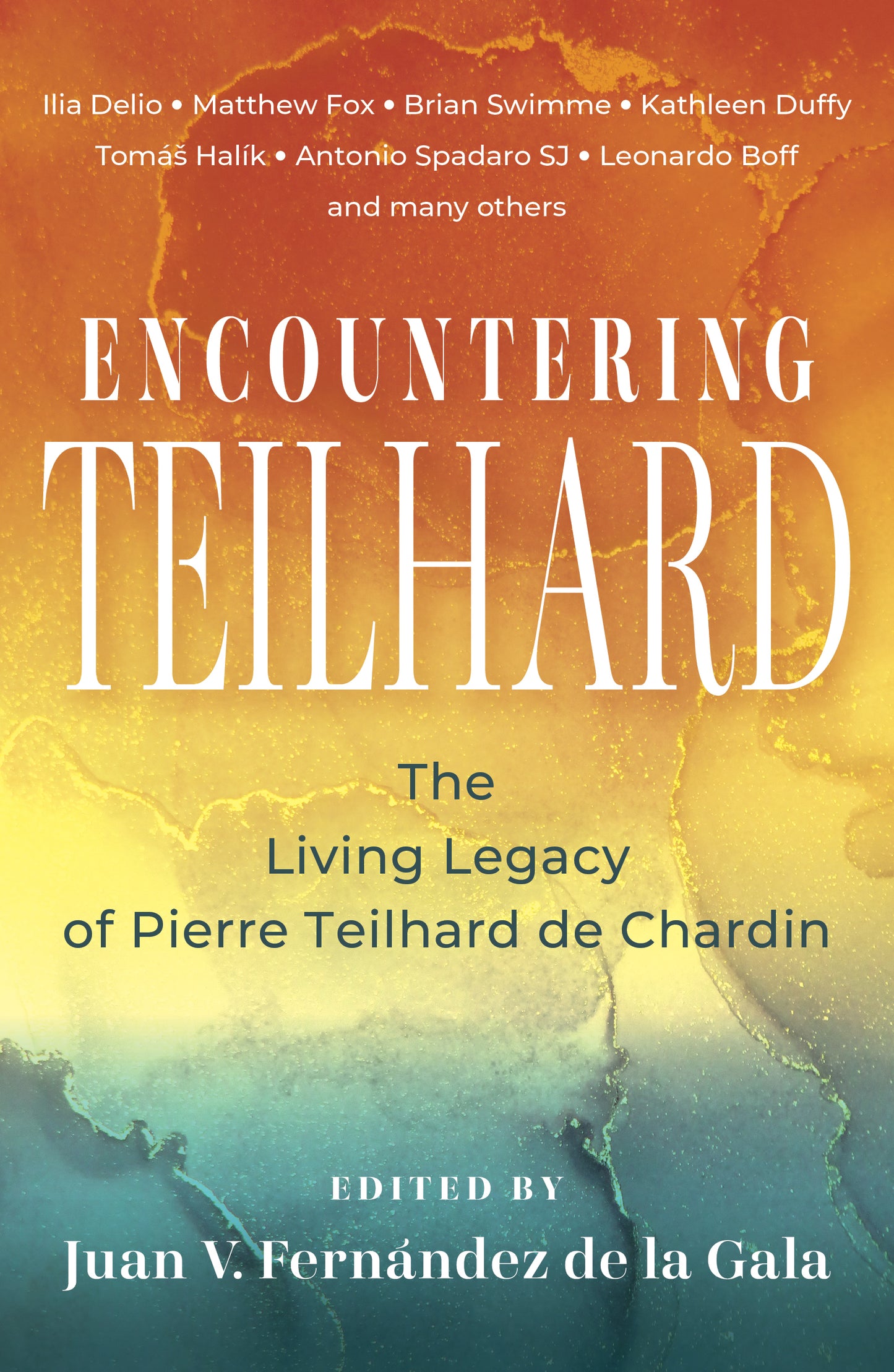 Encountering Teilhard: The Living Legacy of Pierre Teilhard de Chardin