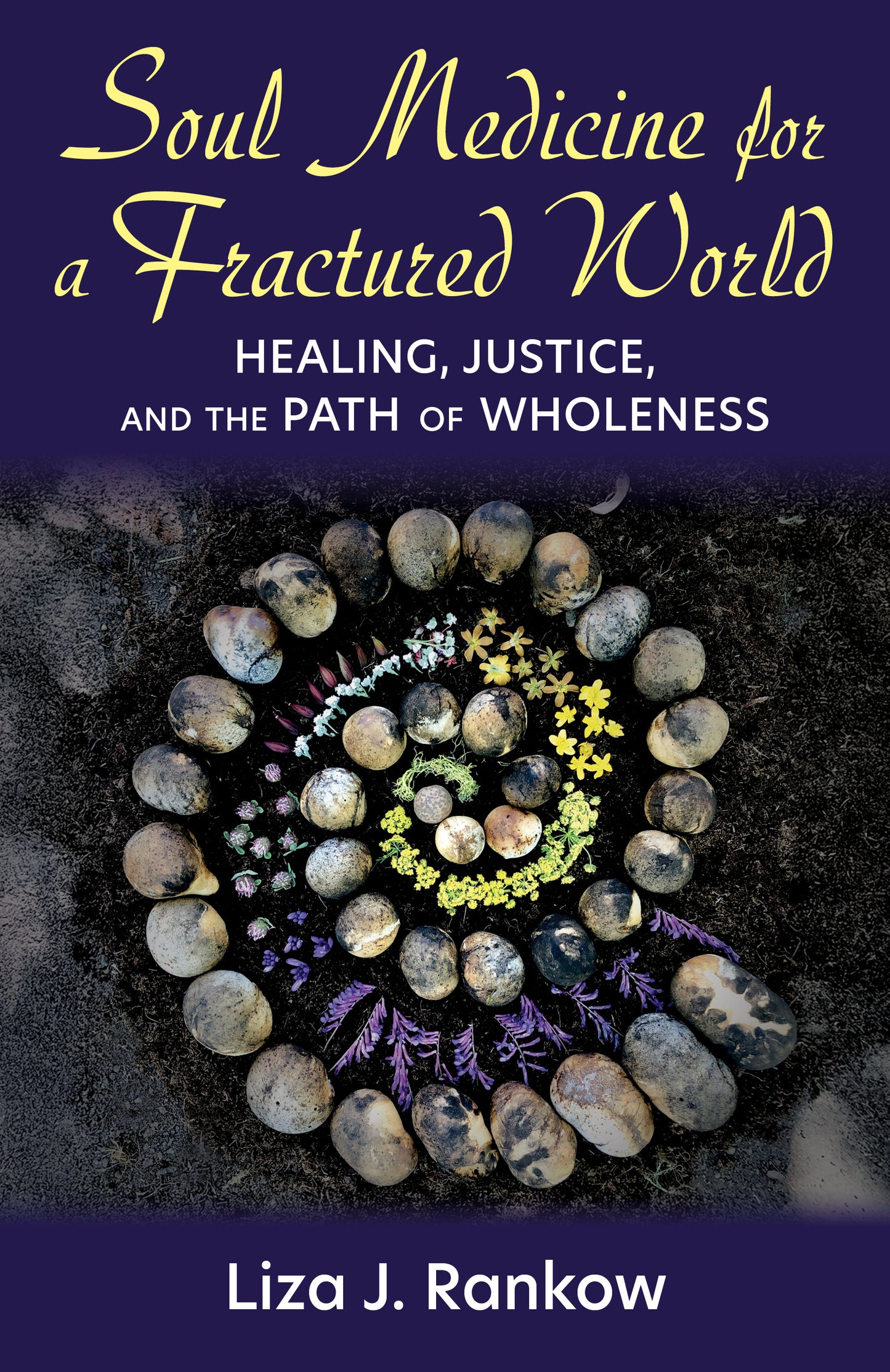 Soul Medicine for a Fractured World: Healing, Justice, and the Path of Wholeness