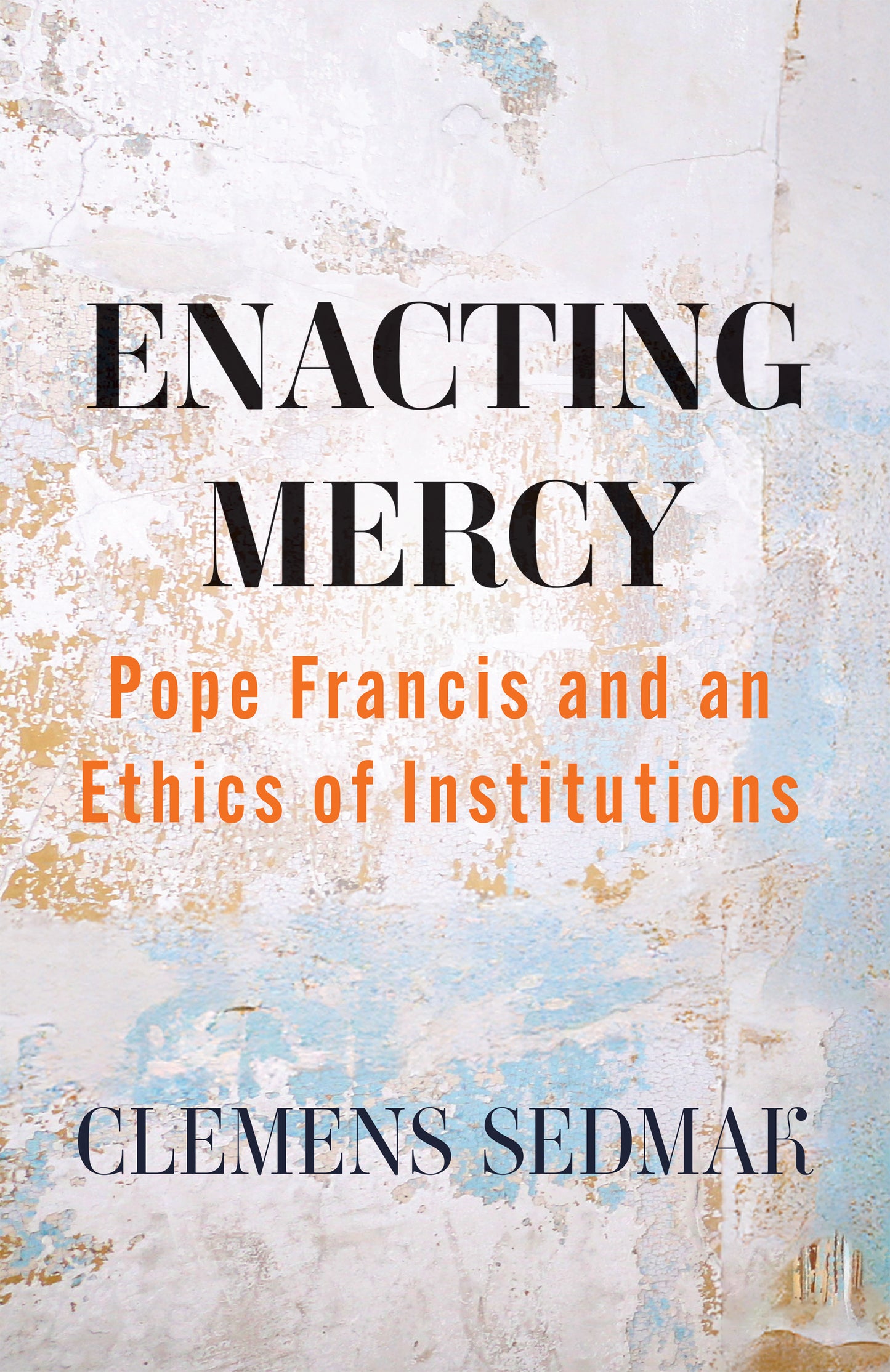 Enacting Mercy: Pope Francis and an Ethics of Institutions
