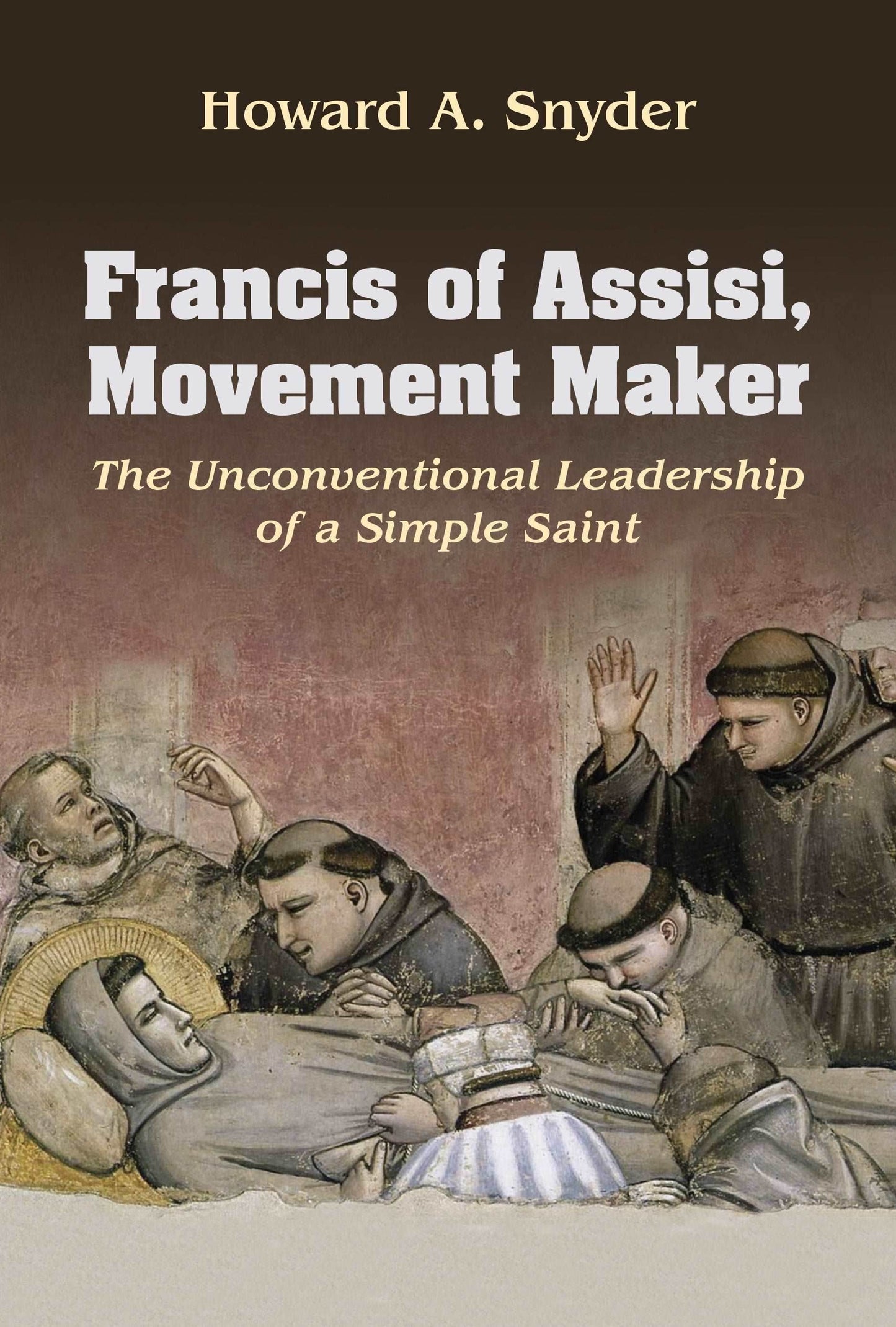 Francis of Assisi, Movement Maker: The Unconventional Leadership of a Simple Saint - Orbis Books