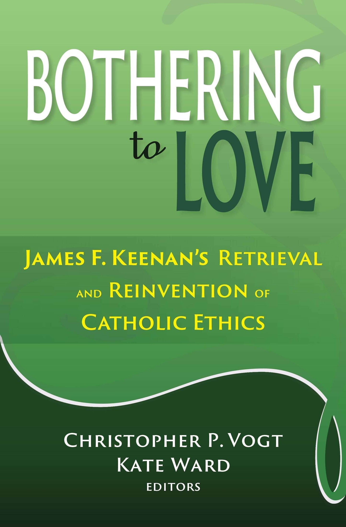 Bothering to Love: James F. Keenan's Retrieval and Reinvention of Catholic Ethics - Orbis Books