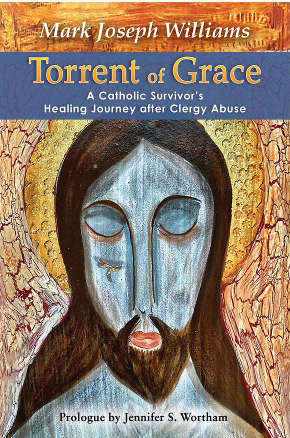 Torrent of Grace: A Catholic Survivor's Healing Journey after Clergy Abuse