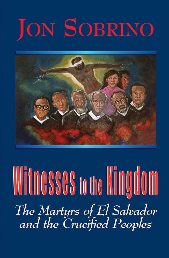 Witnesses to the Kingdom: The Martyrs of El Salvador and the Crucified Peoples - Orbis Books