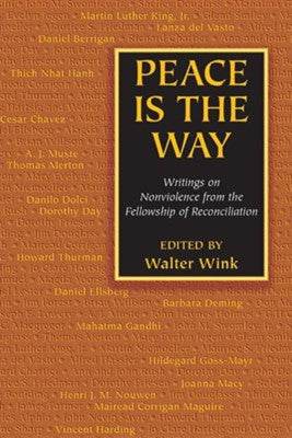 Peace Is the Way: Writings On Nonviolence From The Fellowship Of Reconciliation - Orbis Books
