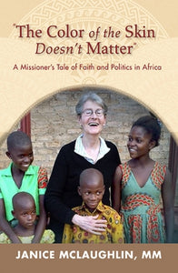 "The Color of the Skin Doesn't Matter": A Missioner’s Tale of Faith and Politics in Africa - Orbis Books
