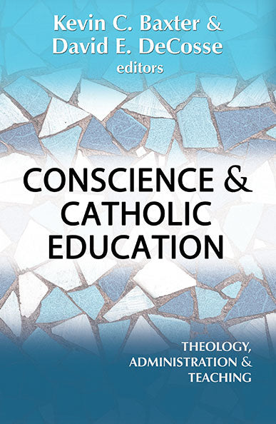 Conscience and Catholic Education: Theology, Administration, and Teaching - Orbis Books