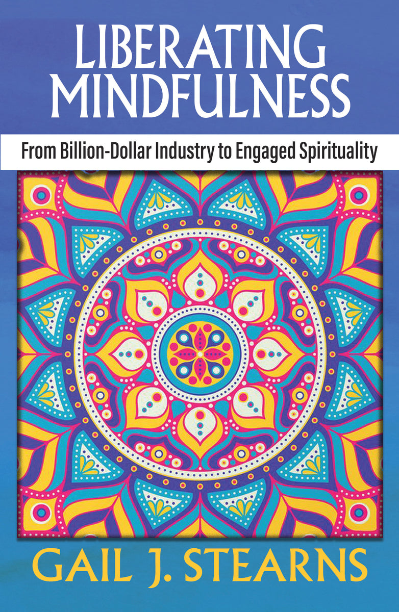 Liberating Mindfulness: From Billion-Dollar Industry to Engaged  Spirituality - Orbis Books