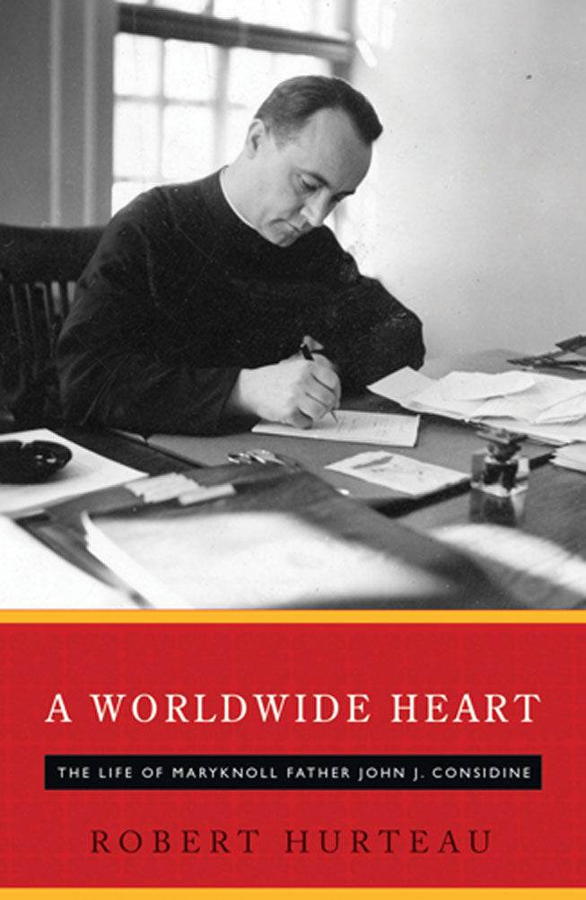 A Worldwide Heart: John J. Considine, M.M. - Orbis Books