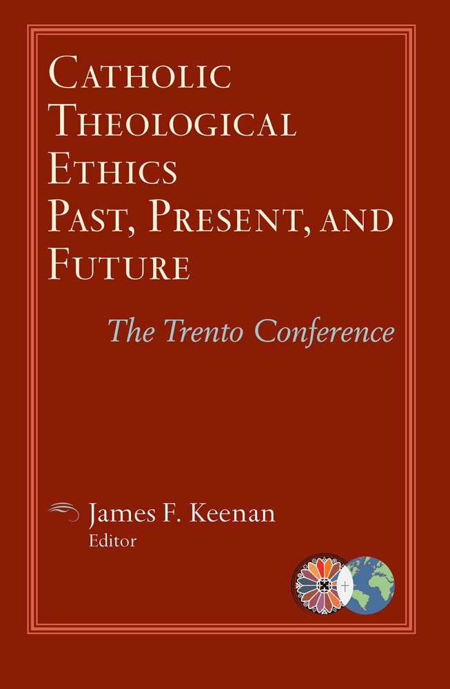 Catholic Theological Ethics Past, Present, and Future - Orbis Books