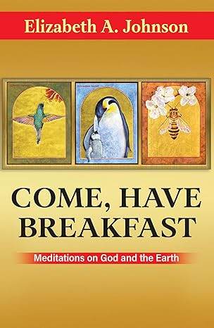 Come, Have Breakfast: Meditations on God and the Earth - Orbis Books