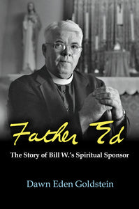 Father Ed : The Story of Bill W.’s Spiritual Sponsor - Paperback