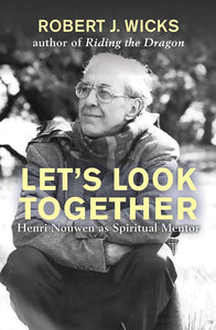 Let's Look Together : Henri Nouwen as Spiritual Mentor Orbis Books