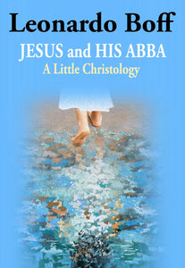 Jesus and His Abba: A Little Christology Orbis Books