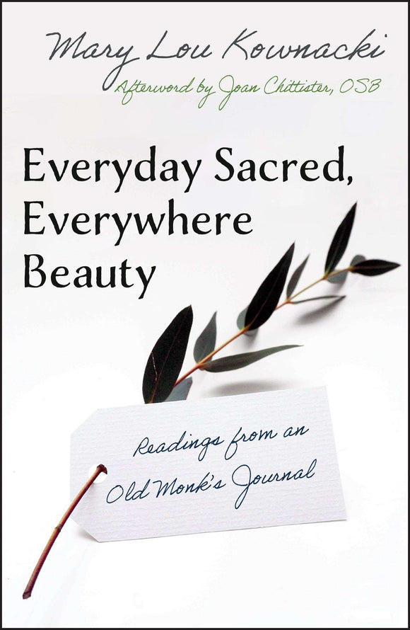 Everyday Sacred, Everywhere Beauty: Readings from an Old Monk's Journal Orbis Books