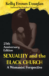 Sexuality and the Black Church: A Womanist Perspective - 25th Anniversary Edition