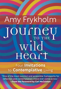 Journey to the Wild Heart: Four Invitations to Contemplative Living