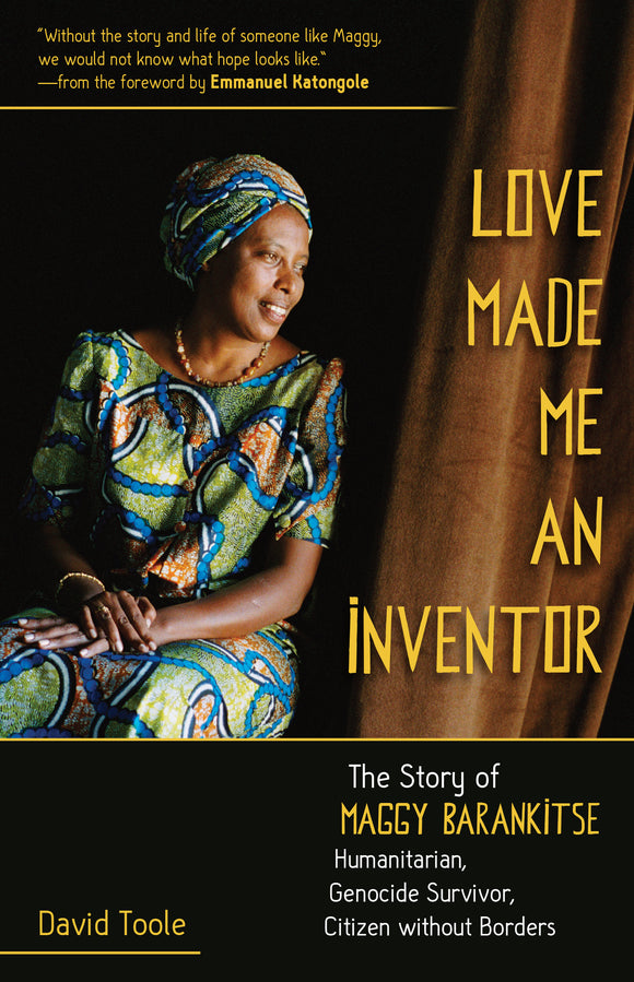 Love Made Me An Inventor: The Story of Maggy Barankitse - Humanitarian, Genocide Survivor, Citizen without Borders