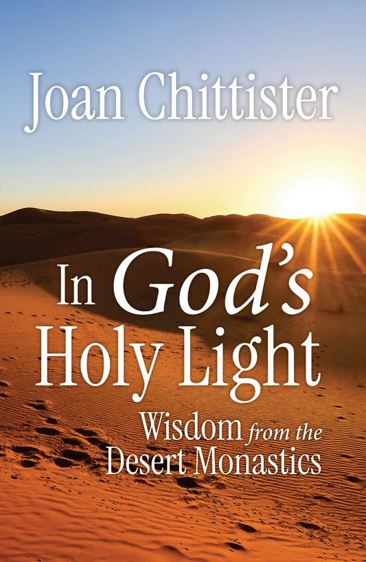 In God's Holy Light: Wisdom from the Desert Monastics