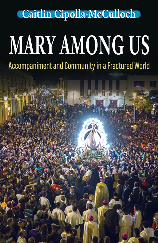 Mary Among Us: Accompaniment and Community in a Fractured World