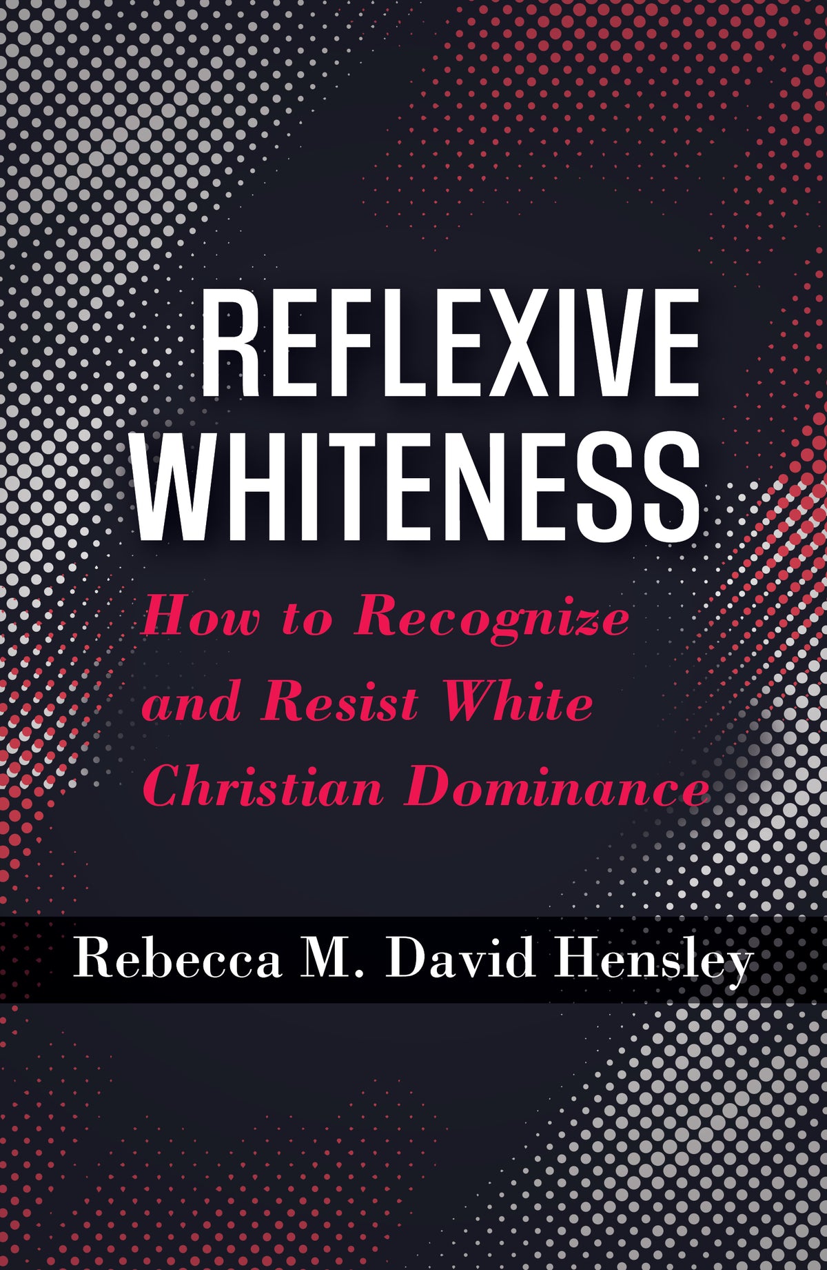 Reflexive Whiteness: How to Recognize and Resist White Christian Dominance (Ethics and Intersectionality Series)