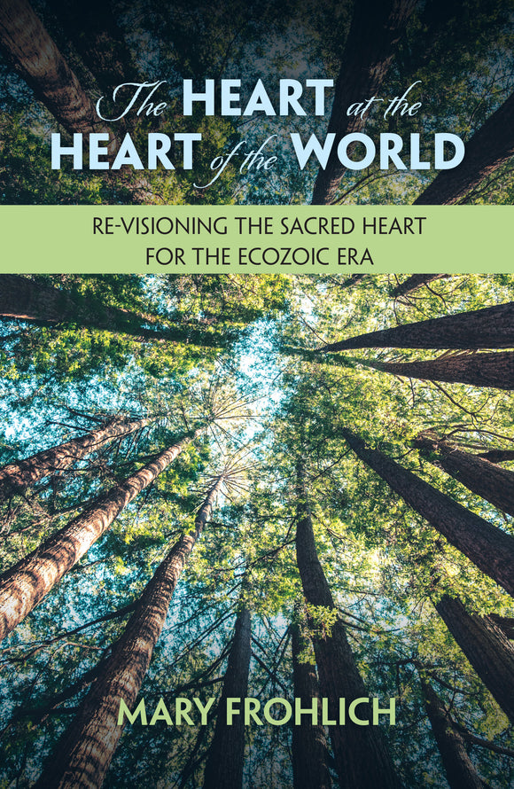 The Heart at the Heart of the World: Re-visioning the Sacred Heart for the Ecozoic Era