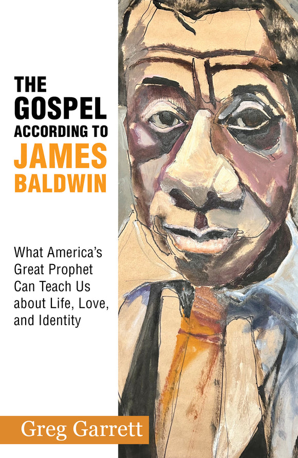 The Gospel according to James Baldwin: What America’s Great Prophet Can Teach Us about Life, Love, and Identity