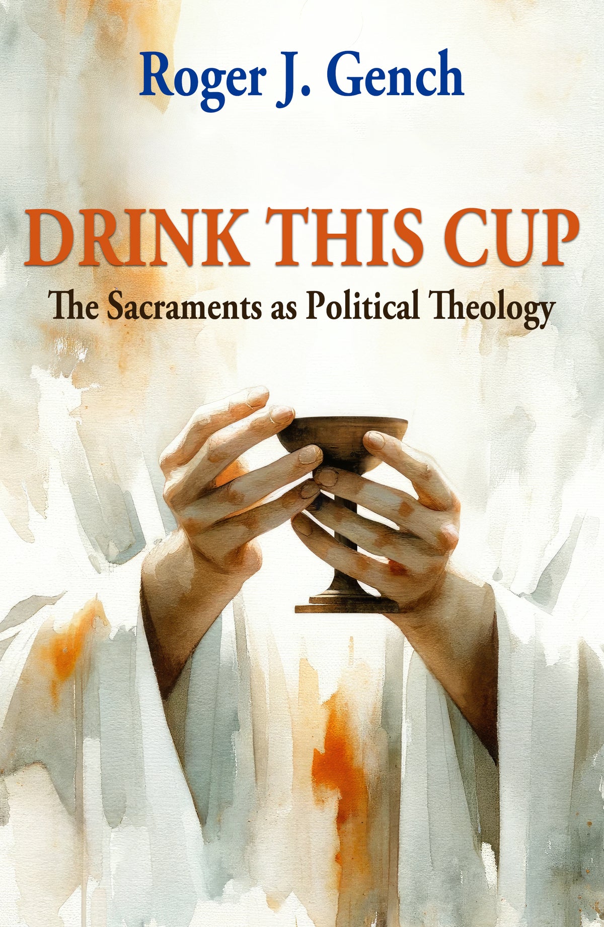Drink This Cup: The Sacraments as Political Theology
