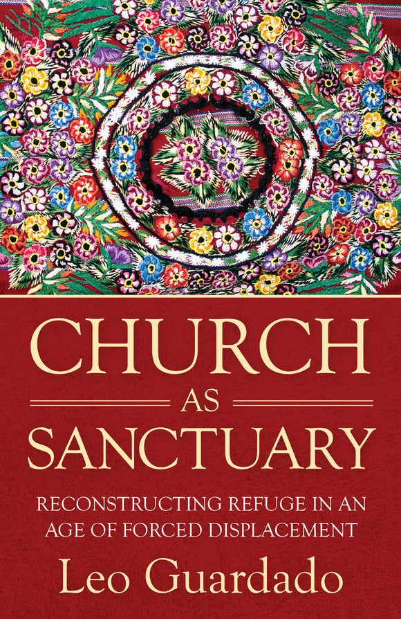 Church as Sanctuary: Reconstructing Refuge in an Age of Forced Displacement
