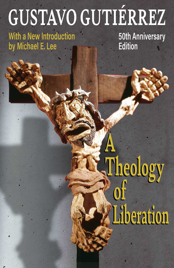 A Theology of Liberation: History, Politics, and Salvation 50th Anniversary Edition with New Introduction by Michael E. Lee Orbis Books