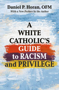 A White Catholic Guide to Racism and White Priviledge Orbis Books