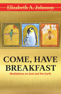 Come, Have Breakfast: Meditations on God and the Earth Orbis Books