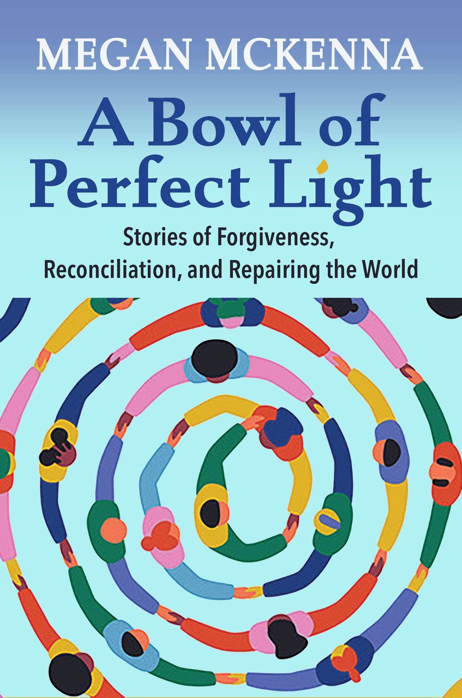 A Bowl of Perfect Light: Stories of Forgiveness, Reconciliation and Repairing the World - Orbis Books
