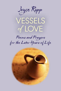 Vessels of Love: Prayers and Poems for the Later Years of Life Orbis Books