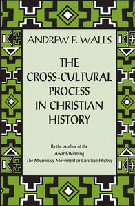 The Cross-Cultural Process in Christian History - Orbis Books