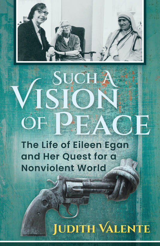 Such a Vision of Peace: The Life of Eileen Egan and Her Quest for a Nonviolent World