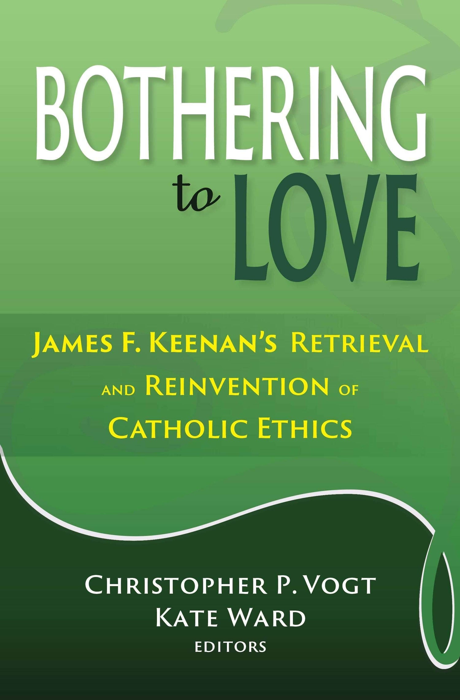 Bothering to Love: James F. Keenan's Retrieval and Reinvention of Catholic Ethics - Orbis Books