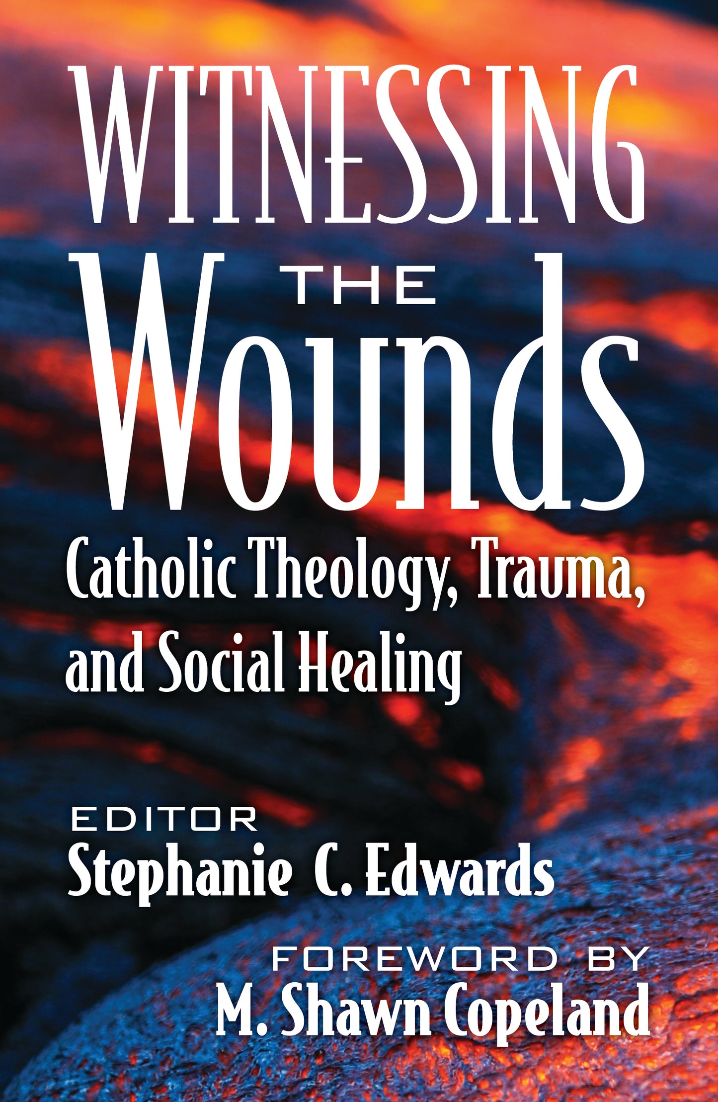 Witnessing the Wounds: Catholic Theology, Trauma, and Social Healing
