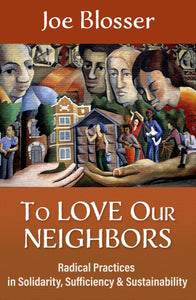 To Love Our Neighbors: Radical Practices in Solidarity, Sufficiency, and Sustainability Orbis Books