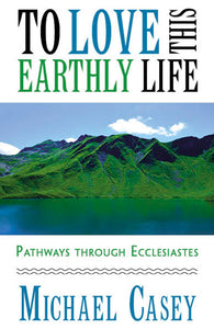 To Love This Earthly Life: Pathways through Ecclesiastes - Orbis Books