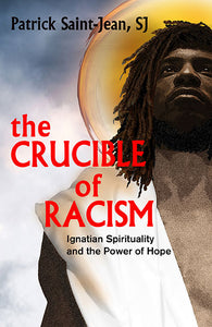 The Crucible of Racism: Ignatian Spirituality and the Power of Hope - Orbis Books