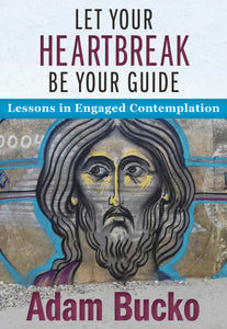 Let Your Heartbreak Be Your Guide: Lessons in Engaged Contemplation - Orbis Books