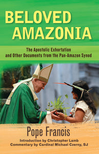 Beloved Amazonia: The Apostolic Exhortation and Other Documents - Orbis Books
