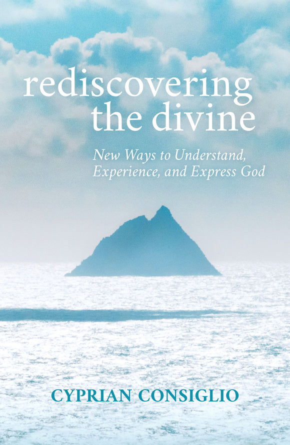 Rediscovering the Divine: New Ways to Understand, Experience, and Express God