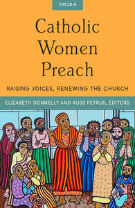 Catholic Women Preach: Raising Voices, Renewing the Church. CYCLE A - Orbis Books