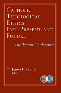 Catholic Theological Ethics Past, Present, and Future