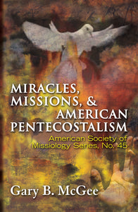 Miracles, Missions & American Pentecostalism - Orbis Books