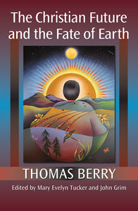 The Christian Future and the Fate of Earth - Orbis Books
